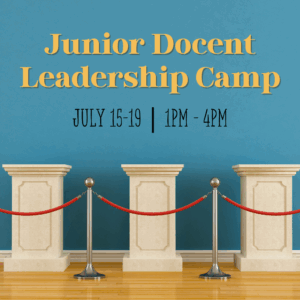 JULY 15-19 - Jr. Docent Leadership Camp