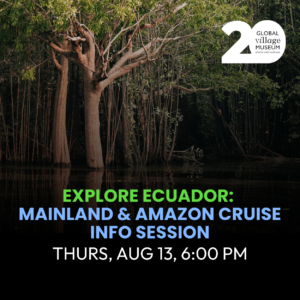 AUG 13 - Explore Ecuador: Mainland & Amazon Cruise Info Session 6PM